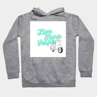 Live More Vespa Hoodie